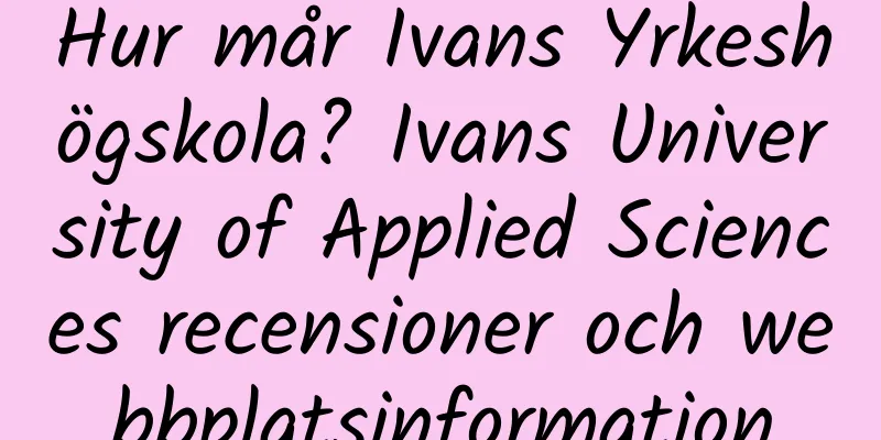 Hur mår Ivans Yrkeshögskola? Ivans University of Applied Sciences recensioner och webbplatsinformation