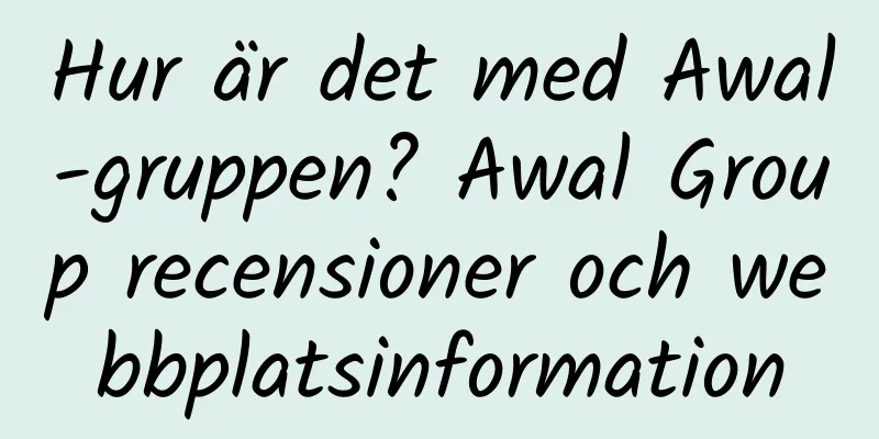 Hur är det med Awal-gruppen? Awal Group recensioner och webbplatsinformation