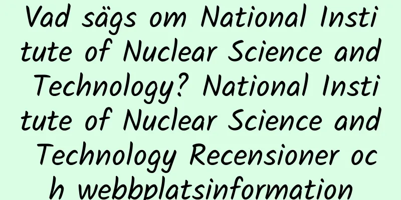Vad sägs om National Institute of Nuclear Science and Technology? National Institute of Nuclear Science and Technology Recensioner och webbplatsinformation