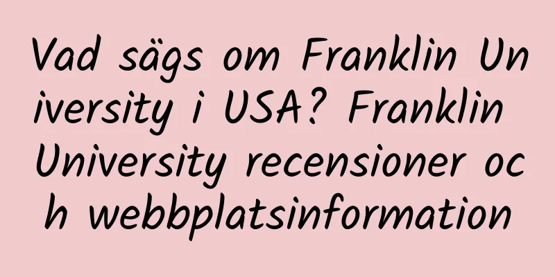 Vad sägs om Franklin University i USA? Franklin University recensioner och webbplatsinformation