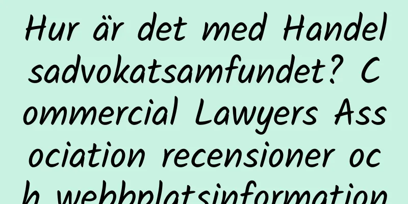 Hur är det med Handelsadvokatsamfundet? Commercial Lawyers Association recensioner och webbplatsinformation