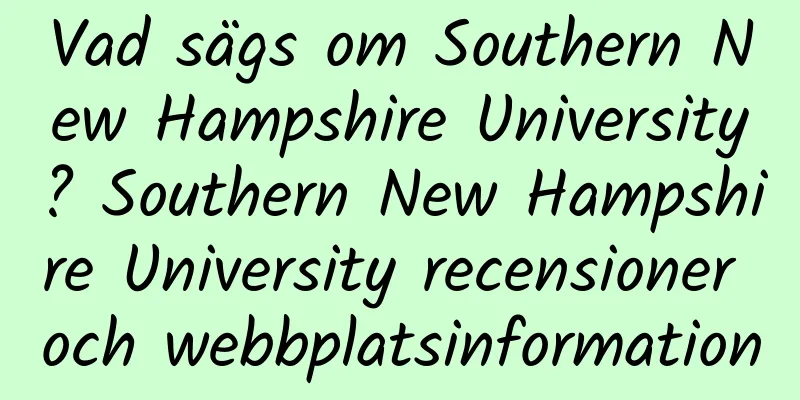 Vad sägs om Southern New Hampshire University? Southern New Hampshire University recensioner och webbplatsinformation