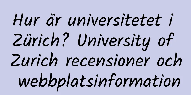 Hur är universitetet i Zürich? University of Zurich recensioner och webbplatsinformation