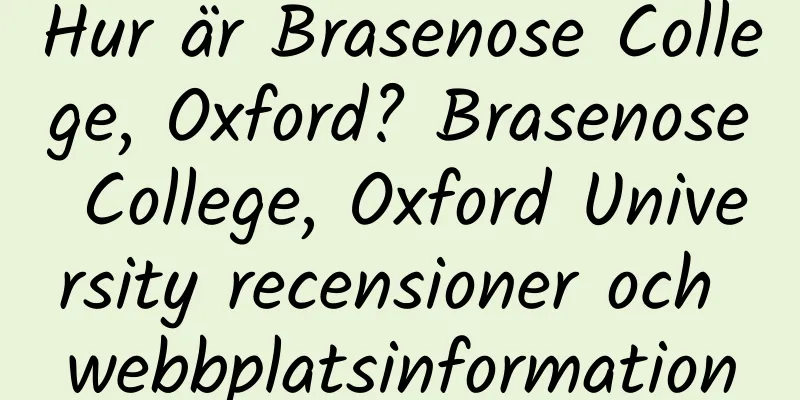 Hur är Brasenose College, Oxford? Brasenose College, Oxford University recensioner och webbplatsinformation
