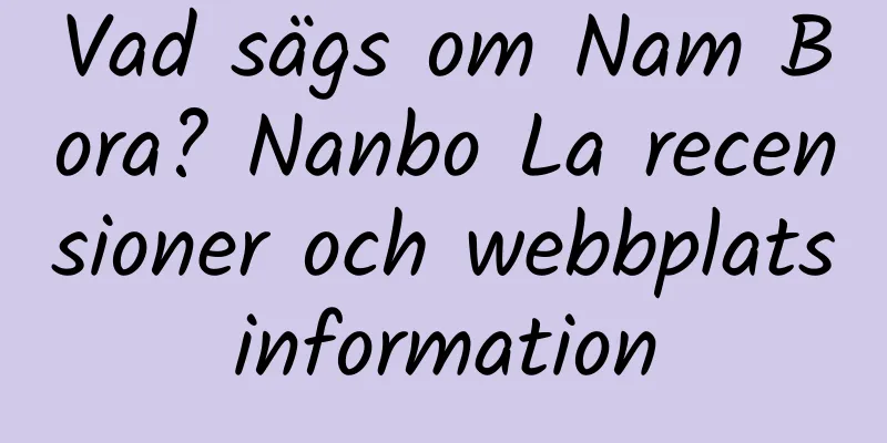 Vad sägs om Nam Bora? Nanbo La recensioner och webbplatsinformation