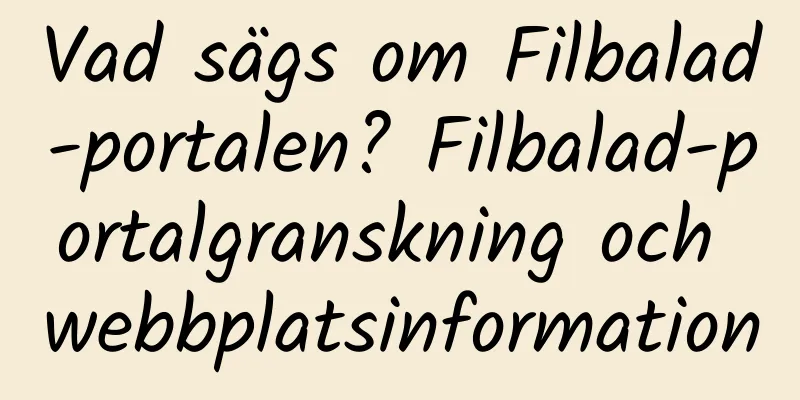 Vad sägs om Filbalad-portalen? Filbalad-portalgranskning och webbplatsinformation