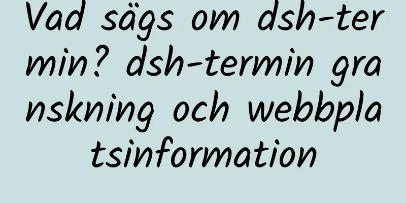 Vad sägs om dsh-termin? dsh-termin granskning och webbplatsinformation