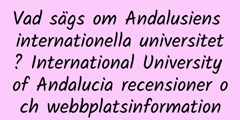 Vad sägs om Andalusiens internationella universitet? International University of Andalucia recensioner och webbplatsinformation