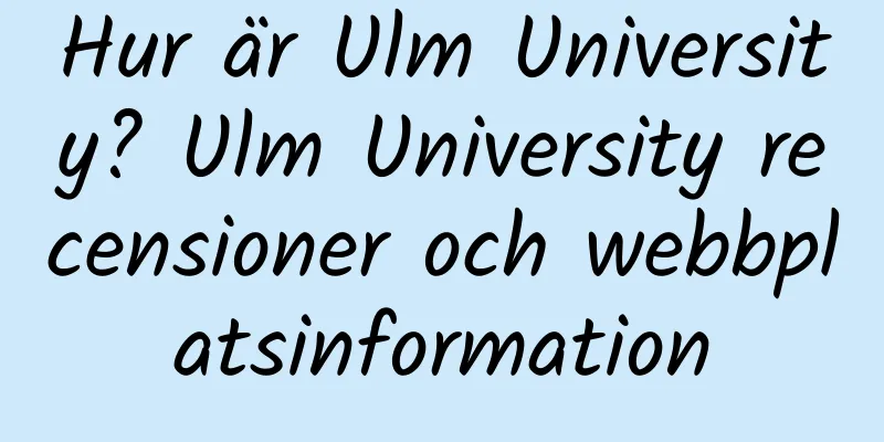 Hur är Ulm University? Ulm University recensioner och webbplatsinformation