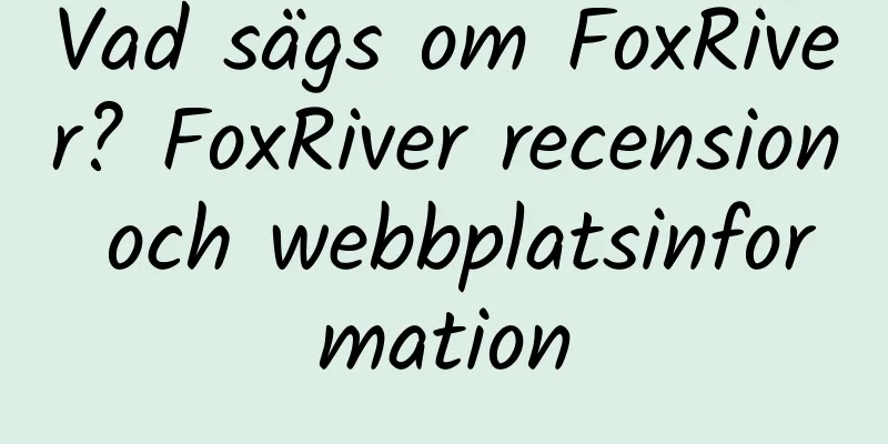 Vad sägs om FoxRiver? FoxRiver recension och webbplatsinformation