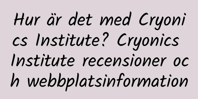 Hur är det med Cryonics Institute? Cryonics Institute recensioner och webbplatsinformation
