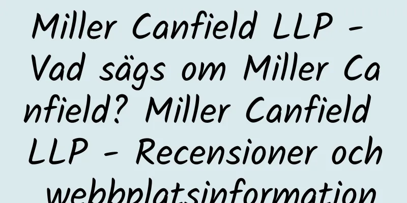 Miller Canfield LLP - Vad sägs om Miller Canfield? Miller Canfield LLP - Recensioner och webbplatsinformation