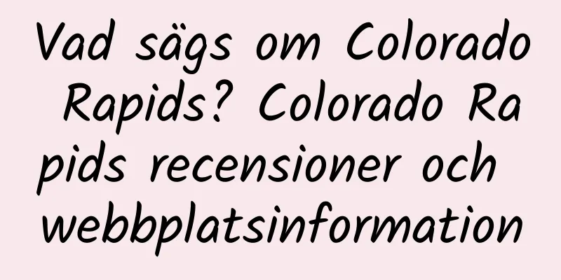Vad sägs om Colorado Rapids? Colorado Rapids recensioner och webbplatsinformation