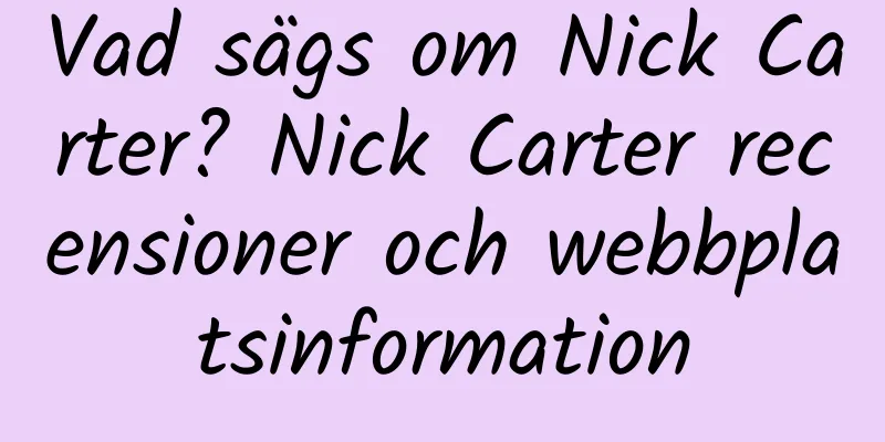 Vad sägs om Nick Carter? Nick Carter recensioner och webbplatsinformation