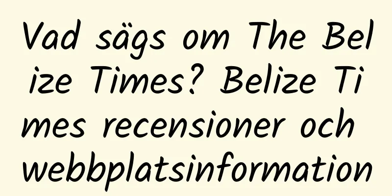 Vad sägs om The Belize Times? Belize Times recensioner och webbplatsinformation