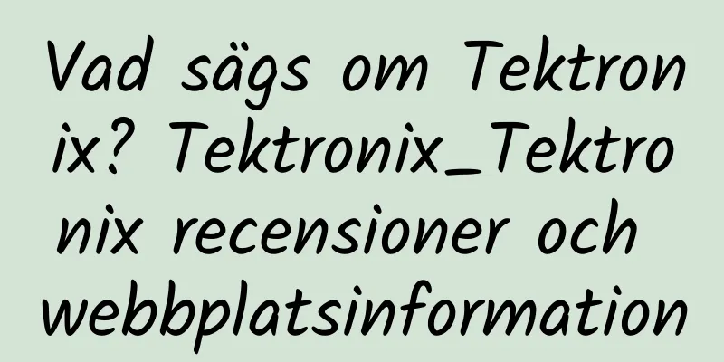 Vad sägs om Tektronix? Tektronix_Tektronix recensioner och webbplatsinformation