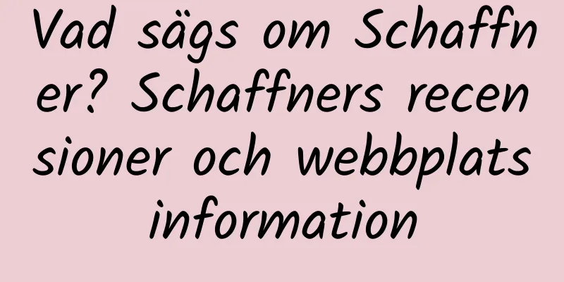 Vad sägs om Schaffner? Schaffners recensioner och webbplatsinformation