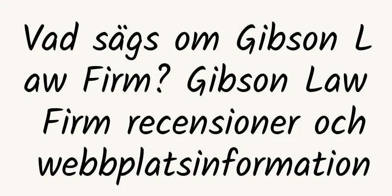 Vad sägs om Gibson Law Firm? Gibson Law Firm recensioner och webbplatsinformation