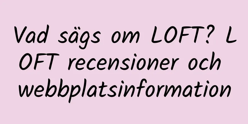 Vad sägs om LOFT? LOFT recensioner och webbplatsinformation