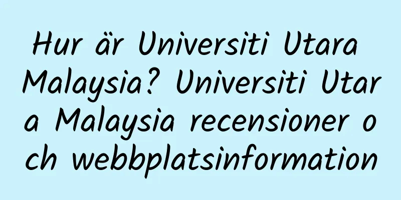 Hur är Universiti Utara Malaysia? Universiti Utara Malaysia recensioner och webbplatsinformation