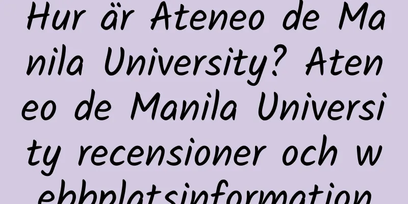Hur är Ateneo de Manila University? Ateneo de Manila University recensioner och webbplatsinformation