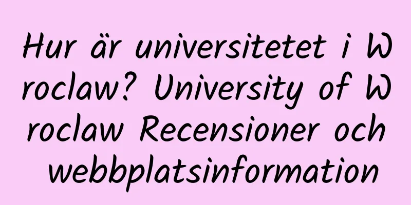 Hur är universitetet i Wroclaw? University of Wroclaw Recensioner och webbplatsinformation