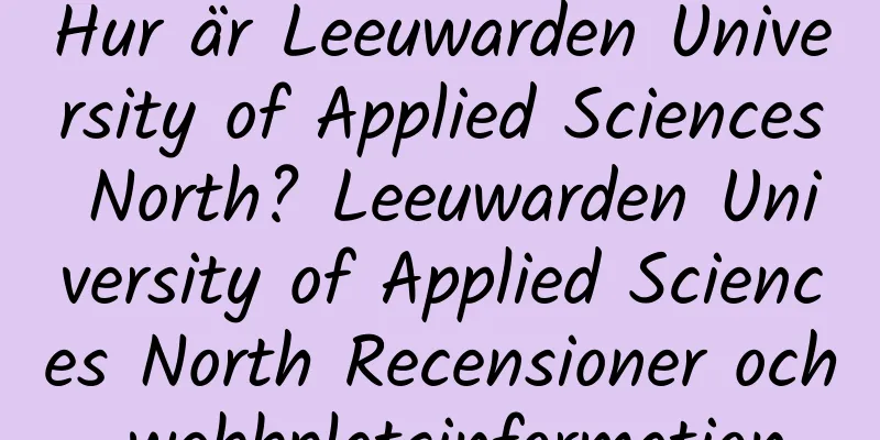 Hur är Leeuwarden University of Applied Sciences North? Leeuwarden University of Applied Sciences North Recensioner och webbplatsinformation