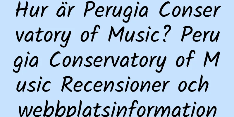 Hur är Perugia Conservatory of Music? Perugia Conservatory of Music Recensioner och webbplatsinformation