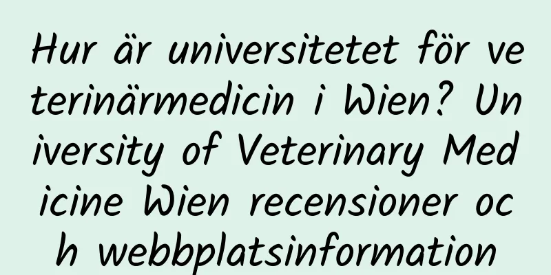 Hur är universitetet för veterinärmedicin i Wien? University of Veterinary Medicine Wien recensioner och webbplatsinformation