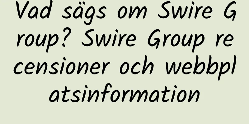 Vad sägs om Swire Group? Swire Group recensioner och webbplatsinformation