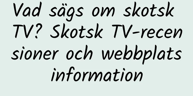 Vad sägs om skotsk TV? Skotsk TV-recensioner och webbplatsinformation