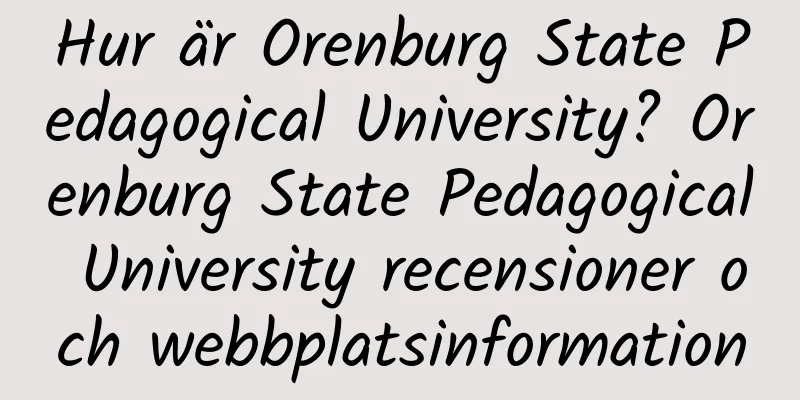 Hur är Orenburg State Pedagogical University? Orenburg State Pedagogical University recensioner och webbplatsinformation