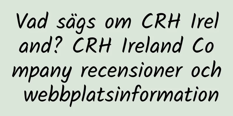 Vad sägs om CRH Ireland? CRH Ireland Company recensioner och webbplatsinformation