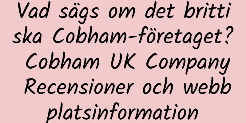 Vad sägs om det brittiska Cobham-företaget? Cobham UK Company Recensioner och webbplatsinformation