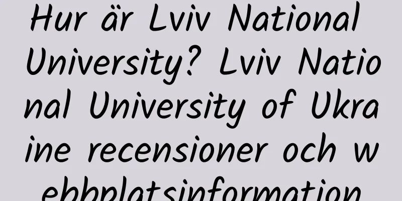 Hur är Lviv National University? Lviv National University of Ukraine recensioner och webbplatsinformation