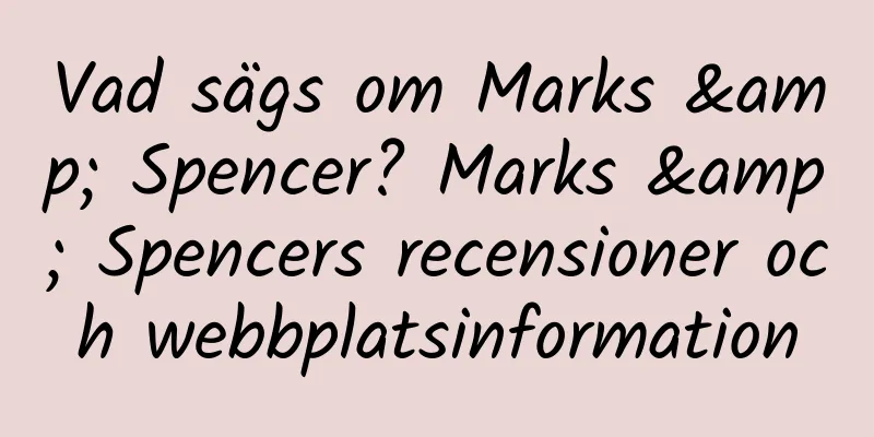 Vad sägs om Marks & Spencer? Marks & Spencers recensioner och webbplatsinformation