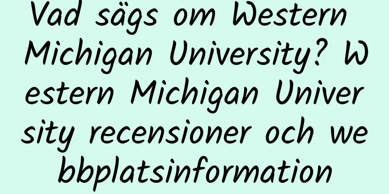 Vad sägs om Western Michigan University? Western Michigan University recensioner och webbplatsinformation