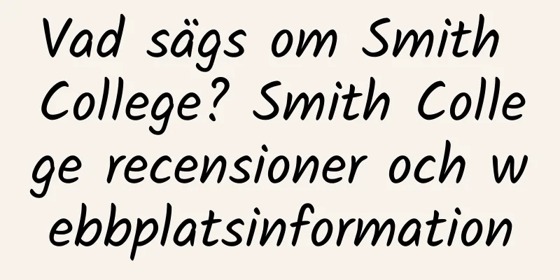 Vad sägs om Smith College? Smith College recensioner och webbplatsinformation