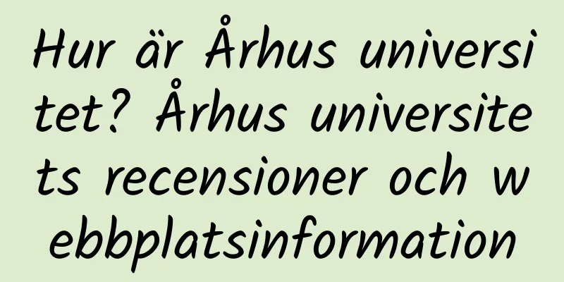 Hur är Århus universitet? Århus universitets recensioner och webbplatsinformation
