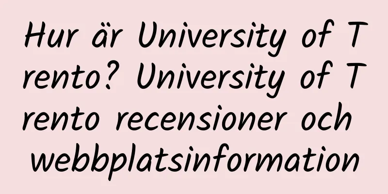 Hur är University of Trento? University of Trento recensioner och webbplatsinformation
