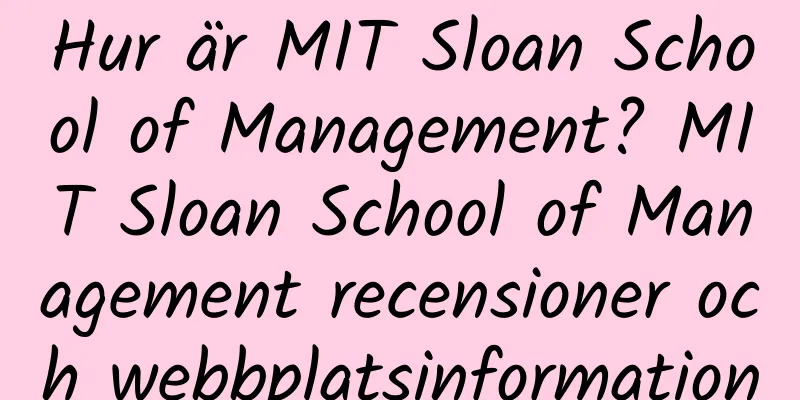 Hur är MIT Sloan School of Management? MIT Sloan School of Management recensioner och webbplatsinformation