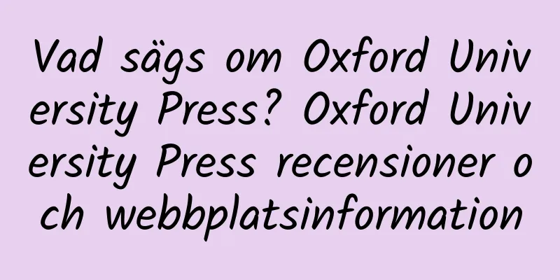 Vad sägs om Oxford University Press? Oxford University Press recensioner och webbplatsinformation