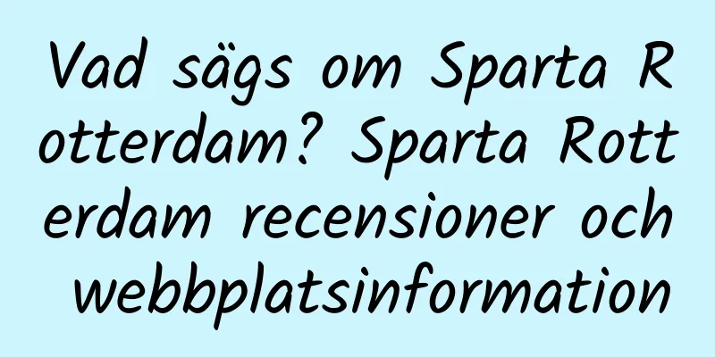 Vad sägs om Sparta Rotterdam? Sparta Rotterdam recensioner och webbplatsinformation
