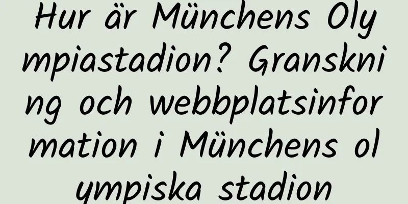 Hur är Münchens Olympiastadion? Granskning och webbplatsinformation i Münchens olympiska stadion