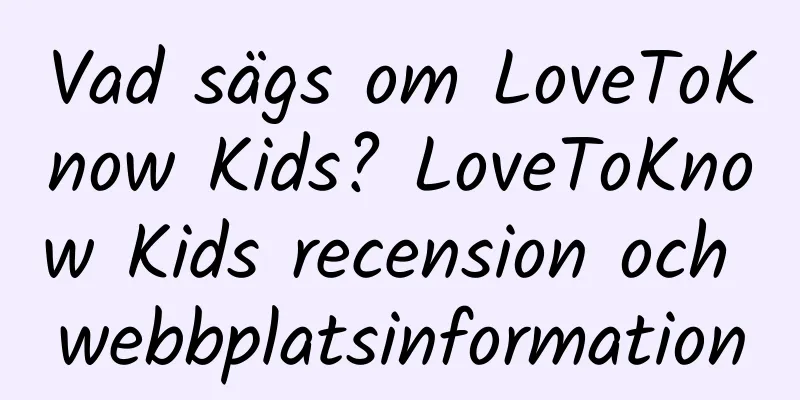 Vad sägs om LoveToKnow Kids? LoveToKnow Kids recension och webbplatsinformation