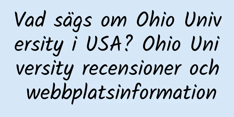 Vad sägs om Ohio University i USA? Ohio University recensioner och webbplatsinformation
