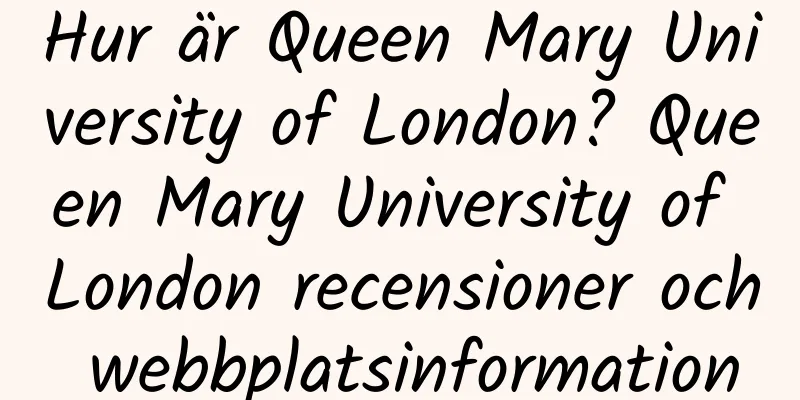 Hur är Queen Mary University of London? Queen Mary University of London recensioner och webbplatsinformation