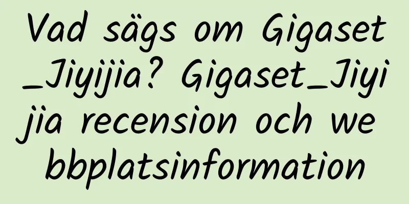 Vad sägs om Gigaset_Jiyijia? Gigaset_Jiyijia recension och webbplatsinformation
