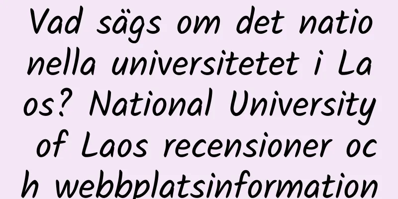 Vad sägs om det nationella universitetet i Laos? National University of Laos recensioner och webbplatsinformation