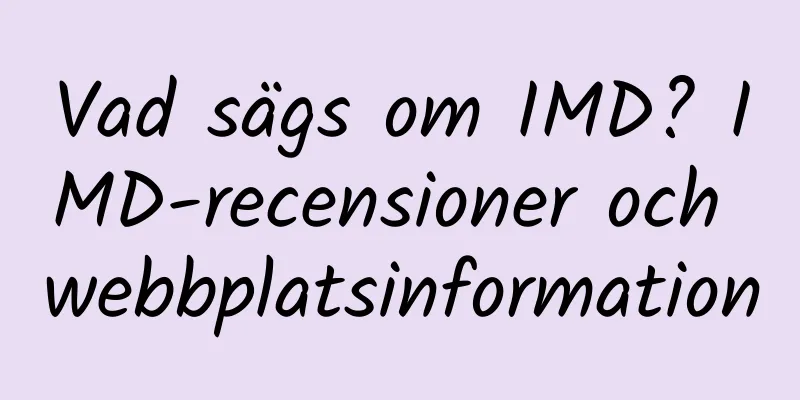 Vad sägs om IMD? IMD-recensioner och webbplatsinformation